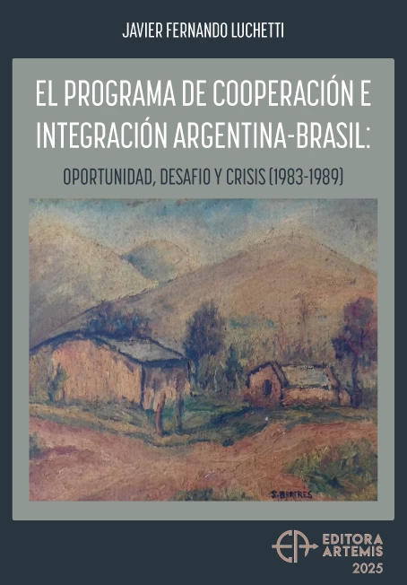 El Programa de Cooperación e Integración Argentina-Brasil: Oportunidad, Desafio y Crisis (1983-1989)